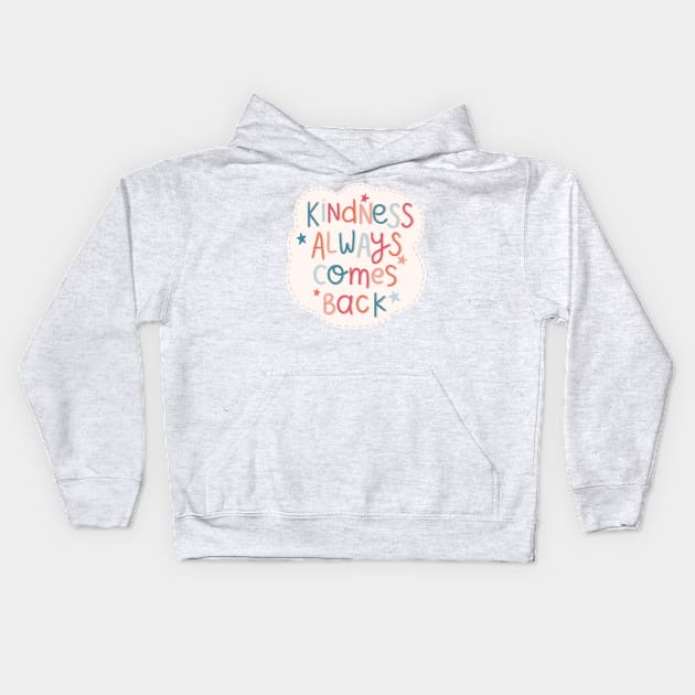 Kindness Always Comes Back Kids Hoodie by ehmacarena-art